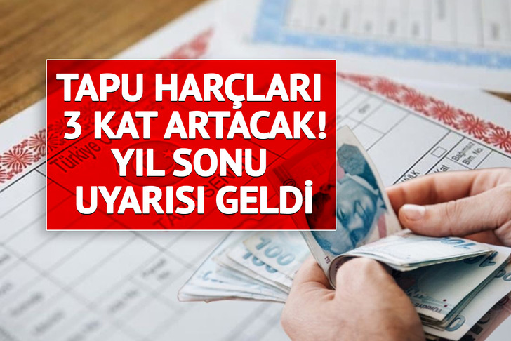 Tapu sahipleri dikkat! Harçlar 3 kat artacak: Yıl sonu uyarısı geldi
