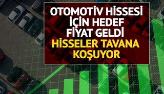 Hisseler tavana koşuyor: Otomotiv hissesi için hedef fiyat geldi
