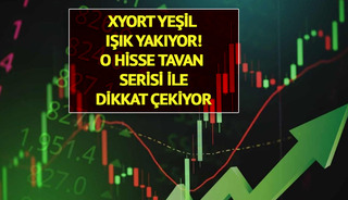 XYORT yeşil ışık yakıyor! O hisse tavan serisi ile dikkat çekiyor
