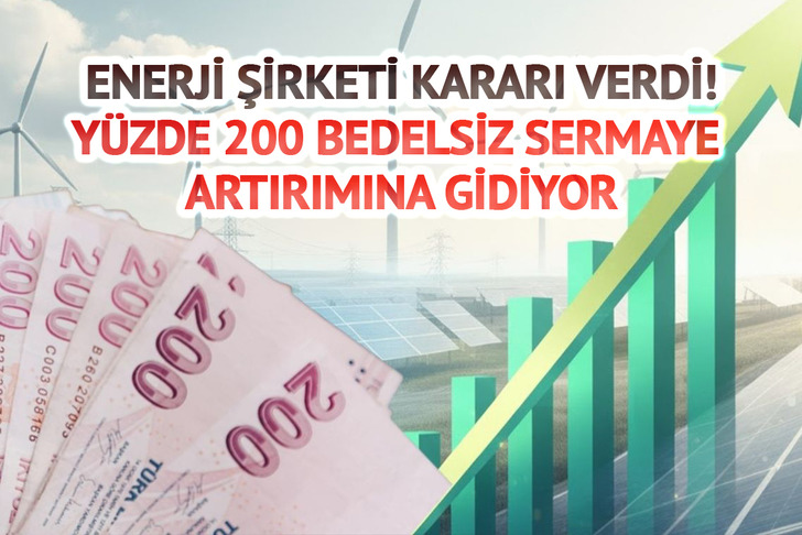 Enerji şirketinden yüzde 200 bedelsiz! Sermaye 1,8 milyara yükselecek