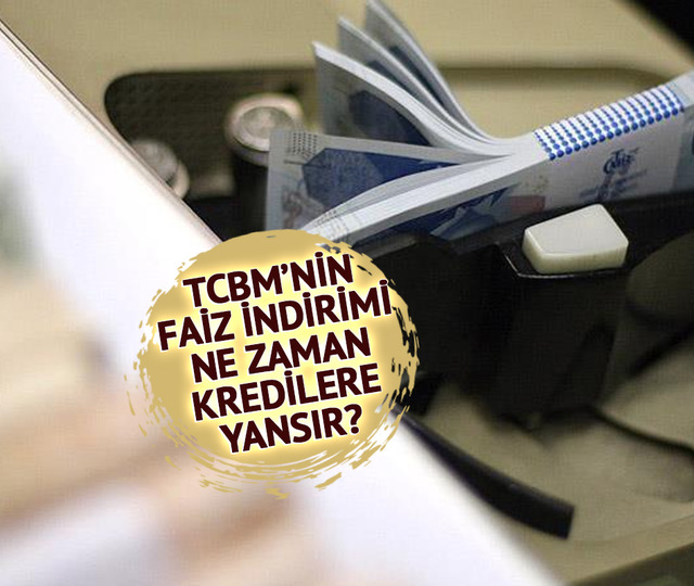 Kredi çekecekler dikkat! TCMB'nin faiz indirimi cebe ne zaman yansıyacak?