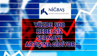 NIBAS onayı aldı! Yüzde 500 bedelsiz sermaye artışına gidiyor