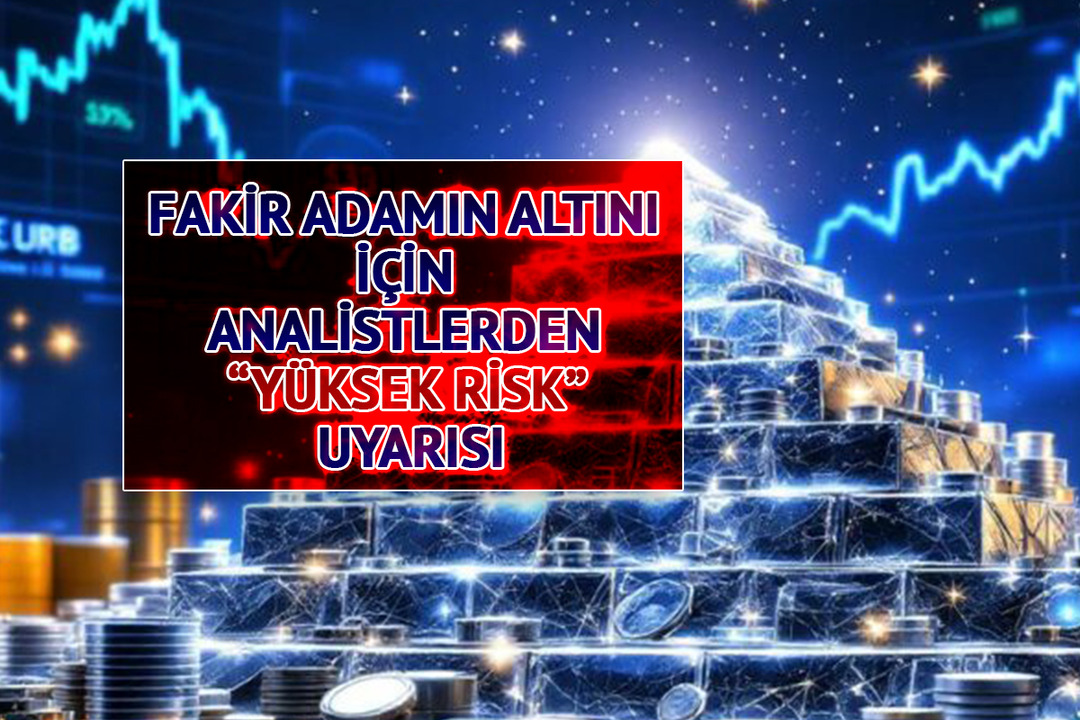 &ldquo;Fakir adamın altını&rdquo; i&ccedil;in analistler uyardı: "Risk y&uuml;ksek"