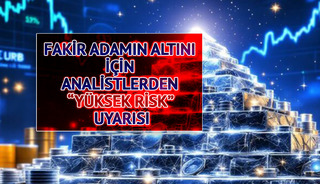 “Fakir adamın altını” piyasanın parlayan yıldızı oldu! Analistler uyardı “Risk yüksek”
