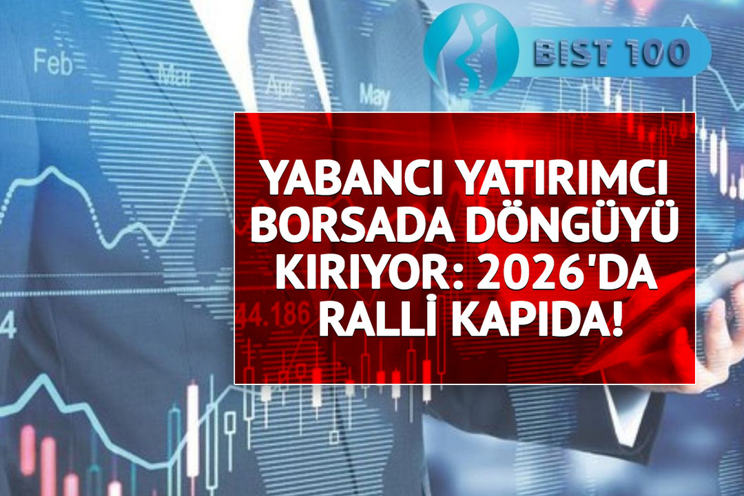 Yabancı yatırımcı borsada d&ouml;ng&uuml;y&uuml; kırıyor: 2026'da ralli kapıda!