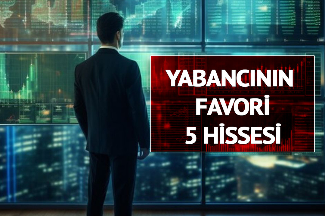 Yabancı bu 5 hisseye y&ouml;neliyor! Pay oranı s&uuml;rekli artıyor 