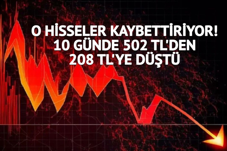 BIST 100 pozitif! O hisseler kaybettiriyor: 10 g&uuml;nde 502 TL'den 208 TL'ye d&uuml;şt&uuml;