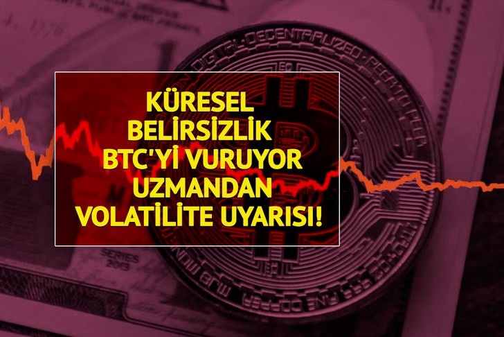 K&uuml;resel belirsizlik BTC'yi vuruyor: Uzmandan volatilite uyarısı! 