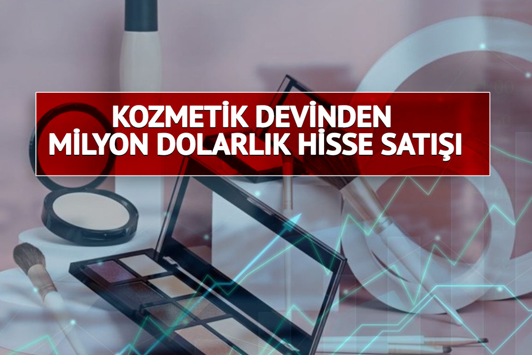 Kozmetik devinden milyon dolarlık hisse satışı