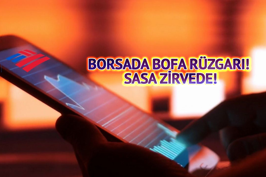 Borsada Bank of America r&uuml;zgarı esti! SASA zirveye oturdu