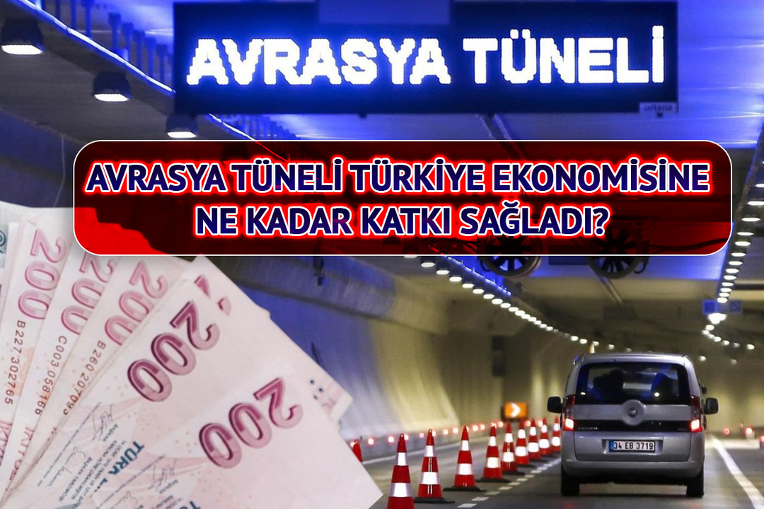 Avrasya T&uuml;neli T&uuml;rkiye ekonomisine ne kadar katkı sağladı?
