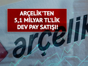 Ar&ccedil;elik'ten 5,1 milyar TL'lik dev pay satışı! Ko&ccedil; Holding aldı