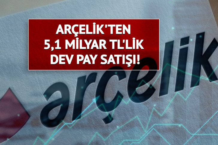 Ar&ccedil;elik'ten 5,1 milyar TL'lik dev pay satışı! Ko&ccedil; Holding aldı