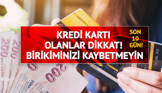 Kredi kartı olanlar dikkat! Geri sayım başladı: Birikiminizi kaybetmeyin