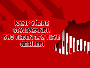 Kayıp y&uuml;zde 60&rsquo;a dayandı! 500 TL&rsquo;den 172 TL&rsquo;ye geriledi