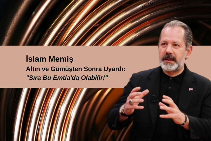 İslam Memiş Altın ve G&uuml;m&uuml;şten Sonra Uyardı: "Sıra Bu Emtia'da Olabilir!"
