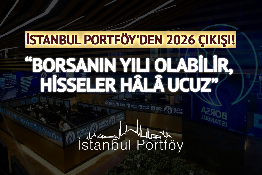 İstanbul Portf&ouml;y&rsquo;den 2026 &ccedil;ıkışı: &ldquo;Borsanın yılı olabilir, hisseler h&acirc;l&acirc; ucuz&rdquo;