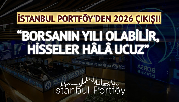 İstanbul Portf&ouml;y&rsquo;den 2026 &ccedil;ıkışı: &ldquo;Borsanın yılı olabilir, hisseler h&acirc;l&acirc; ucuz&rdquo;