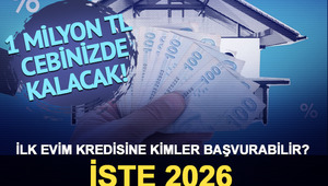 1 milyon TL cebinizde kalacak! 1.20 faizle ilk evim kredisine kimler başvurabilir? İşte 2026 ilk evim kredisi &ouml;deme tablosu