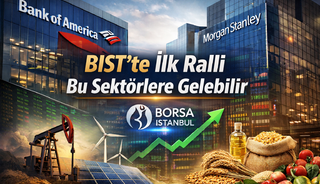 Bank of America ve Morgan Stanley: BIST&rsquo;te ilk ralli bu sekt&ouml;rlerden gelebilir