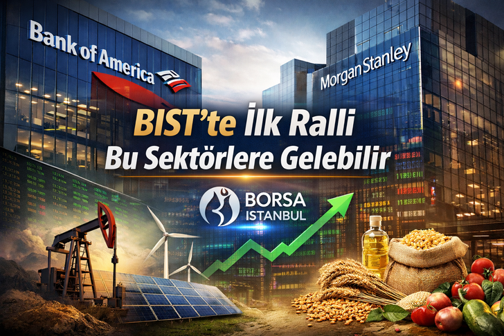 Bank of America ve Morgan Stanley: BIST&rsquo;te ilk ralli bu sekt&ouml;rlerden gelebilir