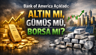 Bank of America A&ccedil;ıkladı: Altın mı, G&uuml;m&uuml;ş m&uuml;, Borsa mı?