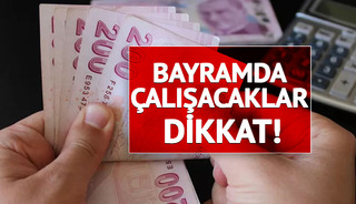 Uzman isim yanıtladı: Bayramda mesai yapan ne kadar fark alacak?
