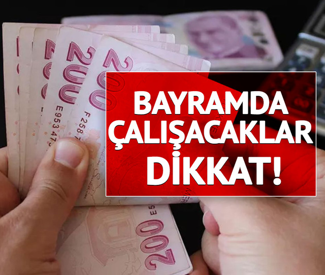 Uzman isim yanıtladı: Bayramda mesai yapan ne kadar fark alacak?