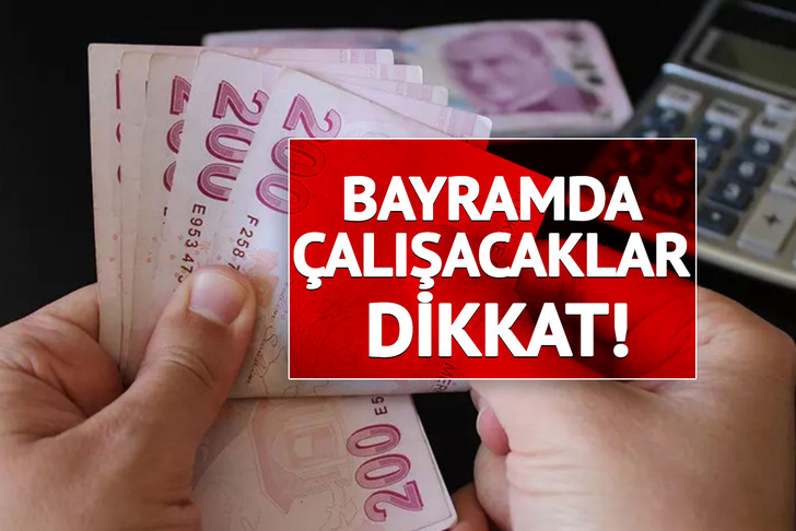 Uzman isim yanıtladı: Bayramda mesai yapan ne kadar fark alacak?