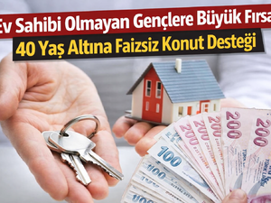 Ev sahibi olmayan gen&ccedil;lere b&uuml;y&uuml;k fırsat: 40 yaş altına faizsiz destek