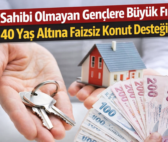 Ev sahibi olmayan gen&ccedil;lere b&uuml;y&uuml;k fırsat: 40 yaş altına faizsiz destek
