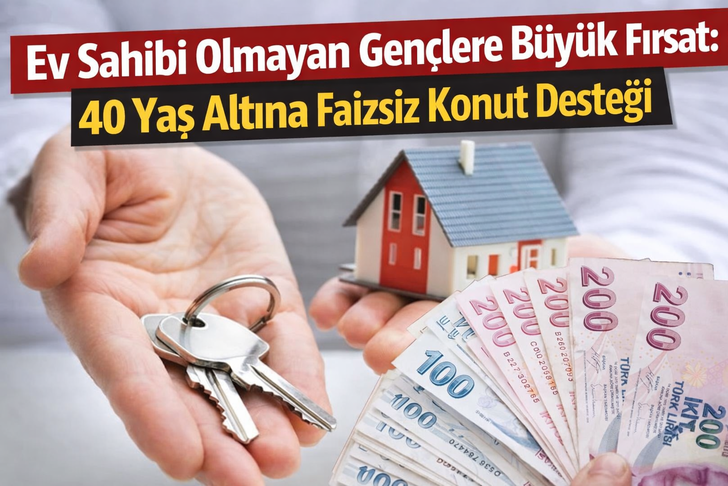 Ev sahibi olmayan gen&ccedil;lere b&uuml;y&uuml;k fırsat: 40 yaş altına faizsiz destek