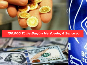 100.000 TL ile bug&uuml;n ne yapılır, 4 senaryo