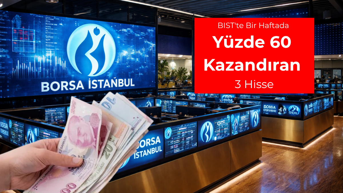 BIST'te bir haftada yüzde 60 kazandıran 3 hisse