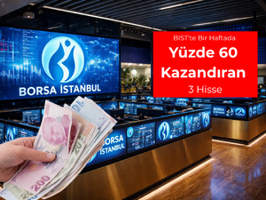 BIST'te bir haftada y&uuml;zde 60 kazandıran 3 hisse