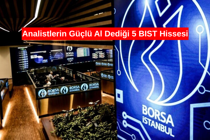 Analistlerin g&uuml;&ccedil;l&uuml; al dediği 5 BIST hissesi