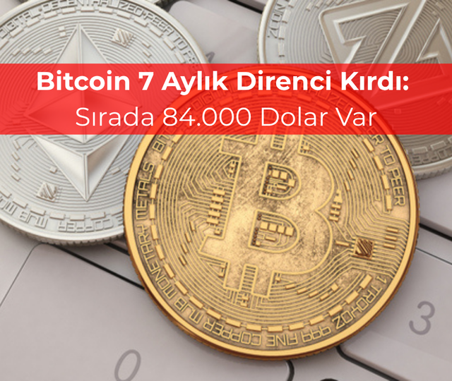 Bitcoin 7 aylık direnci kırdı: Sırada 84.000 dolar var