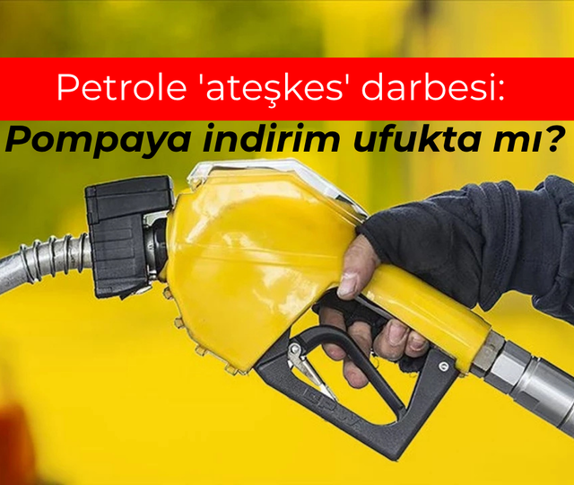 Petrole 'ateşkes' darbesi: Pompaya indirim ufukta mı?