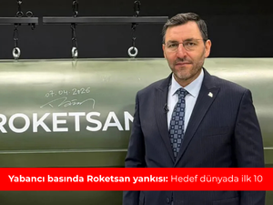 Yabancı basında Roketsan yankısı: Hedef d&uuml;nyada ilk 10