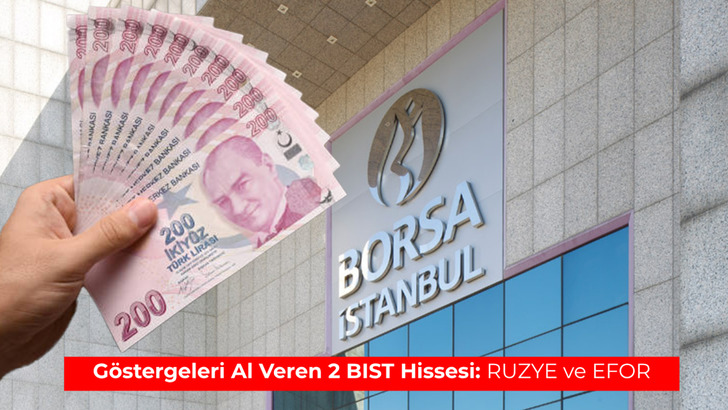 G&ouml;stergeleri al veren 2 BIST hissesi: RUZYE ve EFOR
