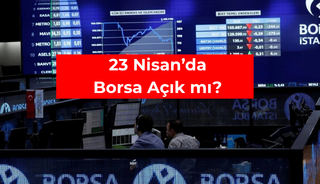 23 Nisan&rsquo;da borsa a&ccedil;ık mı? Borsada takas tarihleri değişti!