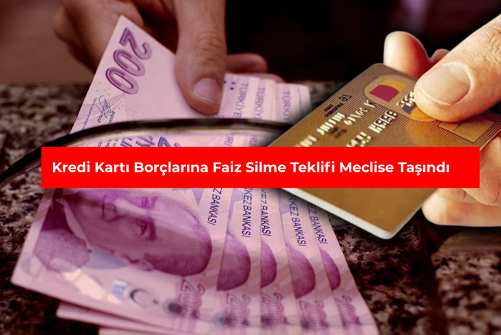 Kredi kartı bor&ccedil;larına faiz silme teklifi Meclis'e taşındı