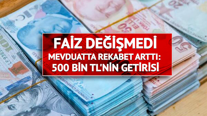 Faiz değişmedi, mevduatta rekabet arttı: 500 bin TL'nin getirisi