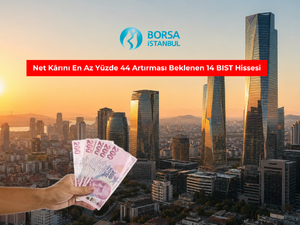 Net K&acirc;rını En Az Y&uuml;zde 44 Artırması Beklenen 14 BIST Hissesi