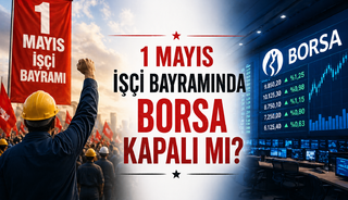 1 Mayıs İş&ccedil;i Bayramında borsa kapalı mı? 