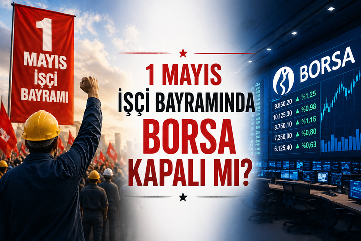 1 Mayıs İş&ccedil;i Bayramında borsa kapalı mı? 