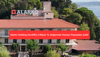 Alarko Holding 2 Milyar TL Değerinde Hisseyi Piyasadan &Ccedil;ekti