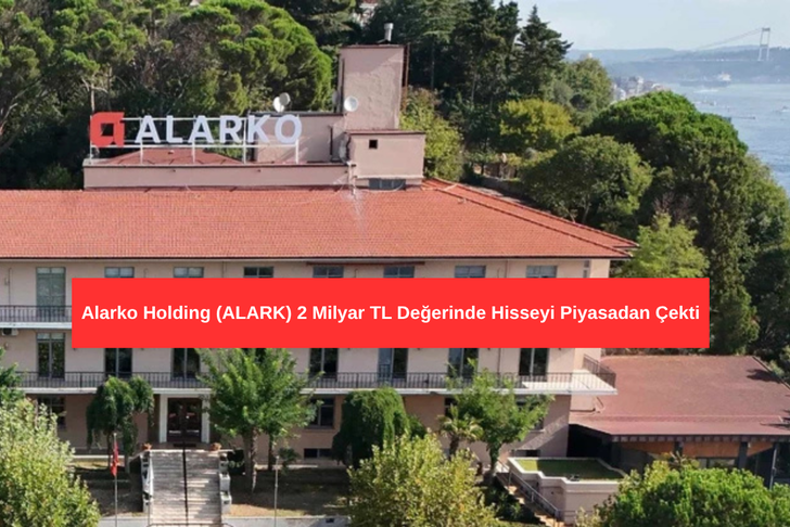 Alarko Holding 2 Milyar TL Değerinde Hisseyi Piyasadan &Ccedil;ekti